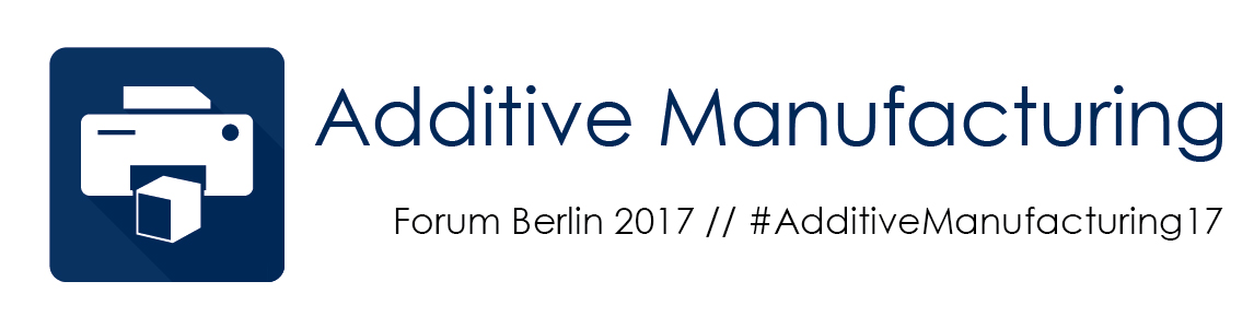 ADDITIVE MANUFACTURING FORUM Berlin 2017