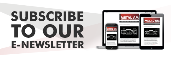 Subscribe to Metal AM's newsletter for Additive Manufacturing industry news