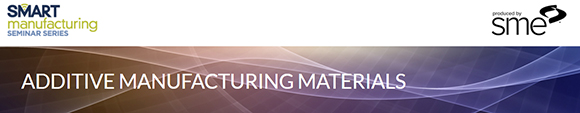 SME's Additive Manufacturing Materials seminar