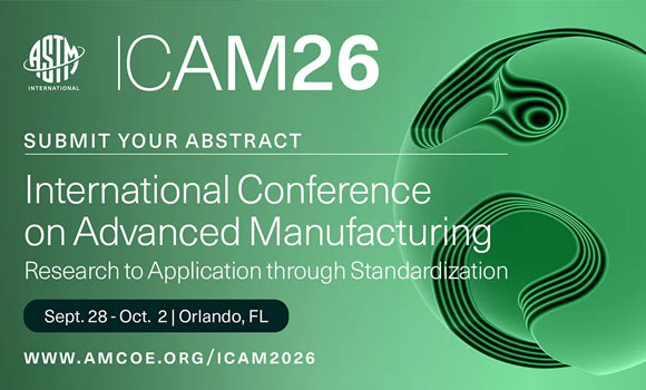 ASTM International has opened abstract submissions for its 2026 Conference on Advanced Manufacturing (ICAM 2026) (Courtesy ASTM International)