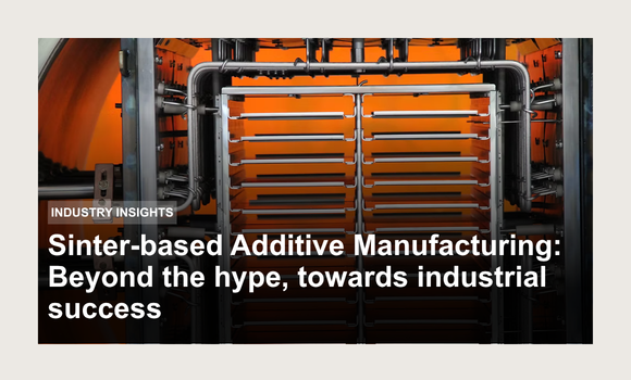 Sinter-based Additive Manufacturing: Beyond the hype, towards industrial success