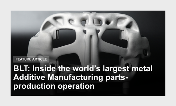 BLT Inside The World’s Largest Metal Additive Manufacturing Parts Production Operation